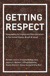 Cover image for Getting Respect: Responding to Stigma and Discrimination in the United States, Brazil, and Israel
