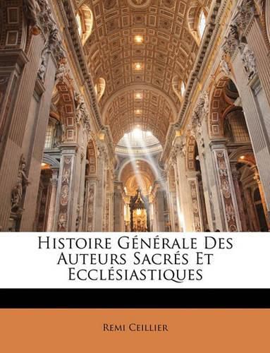 Histoire Generale Des Auteurs Sacres Et Ecclesiastiques