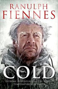 Cover image for Cold: Extreme Adventures at the Lowest Temperatures on Earth