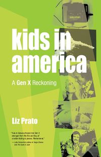 Cover image for Kids in America: A Gen X Reckoning