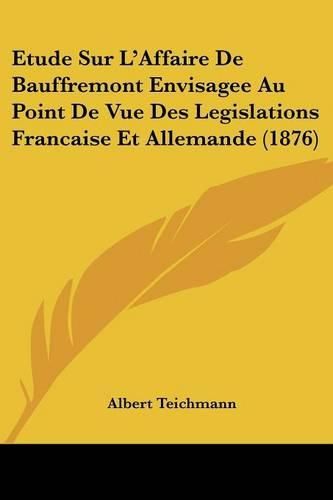 Cover image for Etude Sur L'Affaire de Bauffremont Envisagee Au Point de Vue Des Legislations Francaise Et Allemande (1876)