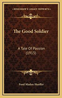 Cover image for The Good Soldier: A Tale of Passion (1915)