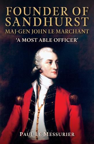 Cover image for Founder of Sandhurst, Maj-Gen John Le Marchant