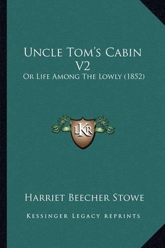 Cover image for Uncle Tom's Cabin V2 Uncle Tom's Cabin V2: Or Life Among the Lowly (1852) or Life Among the Lowly (1852)