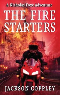 Cover image for The Fire Starters: A Nicholas Foxe Adventure