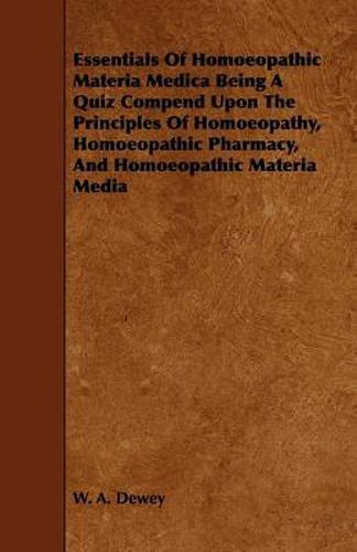 Cover image for Essentials Of Homoeopathic Materia Medica Being A Quiz Compend Upon The Principles Of Homoeopathy, Homoeopathic Pharmacy, And Homoeopathic Materia Media