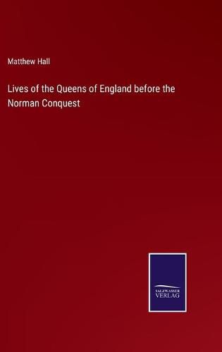 Lives of the Queens of England before the Norman Conquest