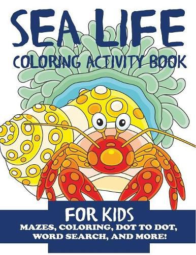 Cover image for Sea Life Coloring Activity Book for Kids: Mazes, Coloring, Dot to Dot, Word Search, and More!