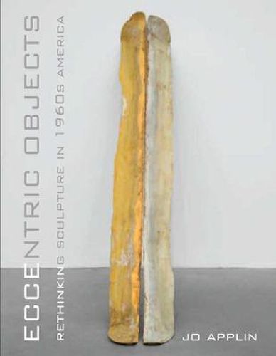 Cover image for Eccentric Objects: Rethinking Sculpture in 1960s America