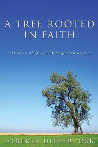 Cover image for A Tree Rooted in Faith: A History of Queen of Angels Monastery