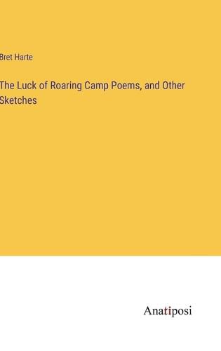 Cover image for The Luck of Roaring Camp Poems, and Other Sketches
