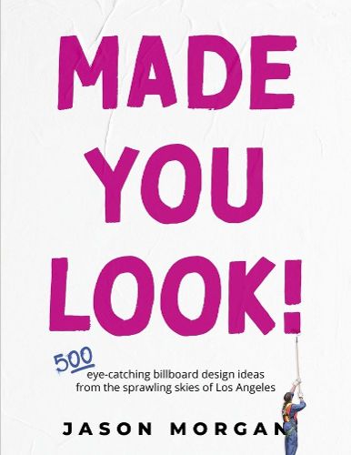 Cover image for Made You Look!: 500 Eye-Catching Billboard Design Ideas From the Skies of Los Angeles