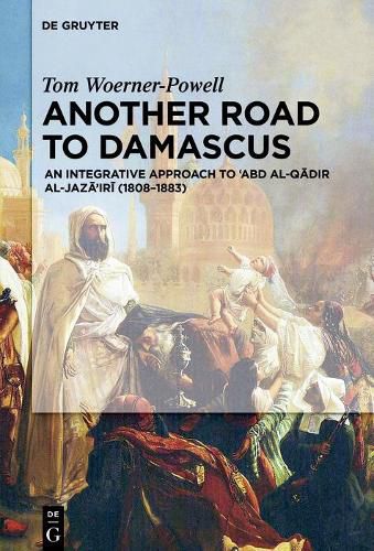 Cover image for Another Road To Damascus: An integrative approach to 'Abd al-Qadir al-Jaza'iri