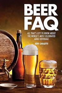 Cover image for Beer FAQ: All That's Left to Know About The World's Most Celebrated Adult Beverage