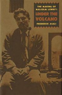 Cover image for The Making of Malcolm Lowry's   Under the Volcano