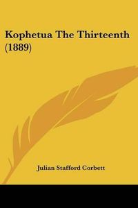 Cover image for Kophetua the Thirteenth (1889)