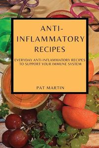 Cover image for Anti-Inflammatory Recipes: Everyday Anti-Inflammatory Recipes to Support Your Immune System