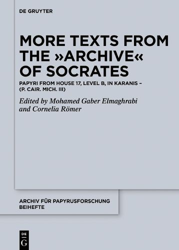 Cover image for More Texts from the Archive of Socrates: Papyri from House 17, Level B, and Other Locations in Karanis (P. Cair. Mich. III)