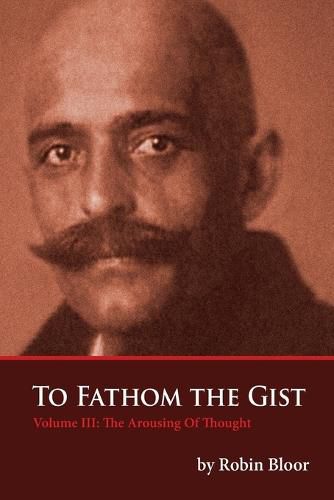 Cover image for To Fathom The Gist Volume III: The Arousing of Thought