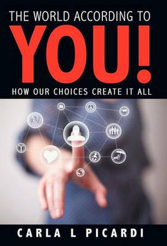 Cover image for The World According to You!: How Our Choices Create It All