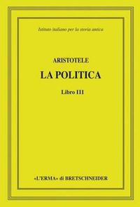 Cover image for Aristotele, La Politica, Libro III: Testo a Cura Di Michele Curnis, Introduzione, Traduzione E Commento Di Paolo Accattino