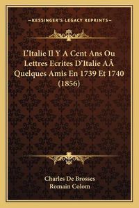 Cover image for L'Italie Il y a Cent ANS Ou Lettres Ecrites D'Italie AA Quelques Amis En 1739 Et 1740 (1856)