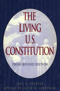 Cover image for The Living U.S. Constitution: Historical Background,Landmark Supreme Court Decisions,with Introductions,Indexed Guide, PEN Portraits of      the Signers