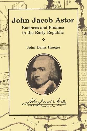 Cover image for John Jacob Astor: Business and Finance in the Early Republic