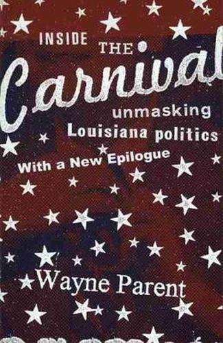 Cover image for Inside the Carnival: Unmasking Louisiana Politics