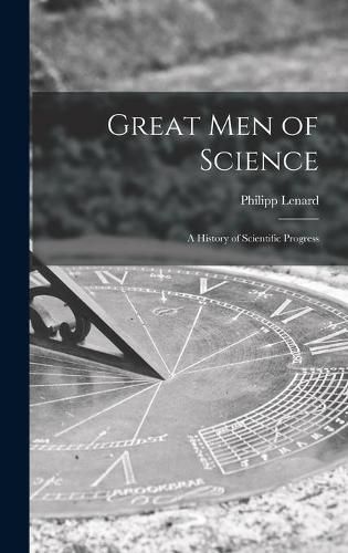 Cover image for Great Men of Science; a History of Scientific Progress