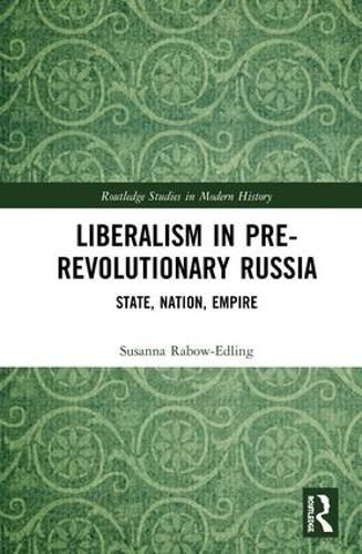 Liberalism in Pre-Revolutionary Russia: State, Nation, Empire