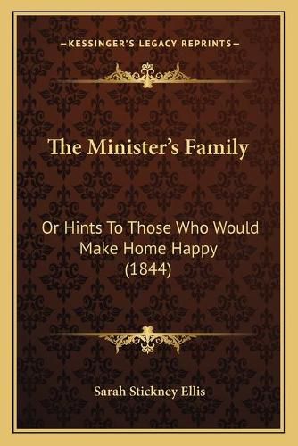 The Minister's Family: Or Hints to Those Who Would Make Home Happy (1844)