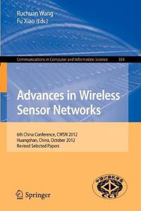 Cover image for Advances in Wireless Sensor Networks: 6th China Conference, CWSN 2012, Huangshan, China, October 25-27, 2012, Revised Selected Papers