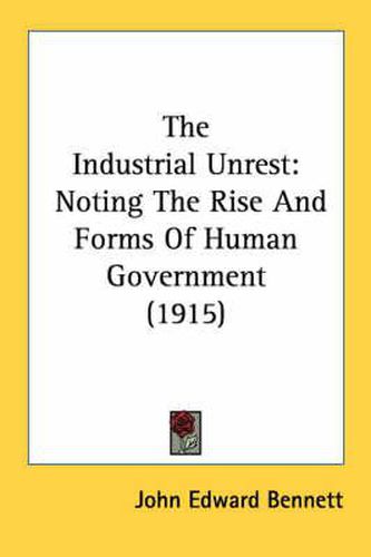 The Industrial Unrest: Noting the Rise and Forms of Human Government (1915)