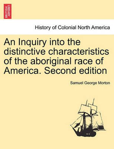 Cover image for An Inquiry into the distinctive characteristics of the aboriginal race of America. Second edition