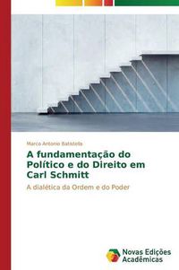 Cover image for A fundamentacao do Politico e do Direito em Carl Schmitt