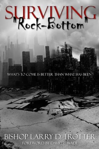 Cover image for SURVIVING "ROCK-BOTTOM" What's to Come Is Better Than What Has Been