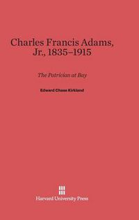 Cover image for Charles Francis Adams, Jr., 1835-1915