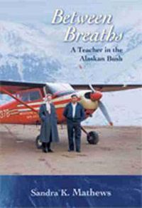 Cover image for Between Breaths: A Teacher in the Alaskan Bush