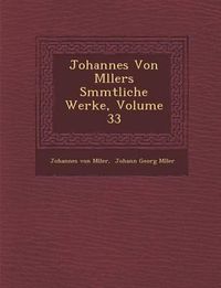 Cover image for Johannes Von M Llers S Mmtliche Werke, Volume 33