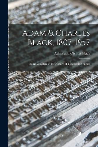 Adam & Charles Black, 1807-1957: Some Chapters in the History of a Publishing House