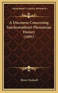 Cover image for A Discourse Concerning Sanchoniathon's Phoenician History (1691)