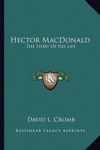 Cover image for Hector MacDonald: The Story of His Life