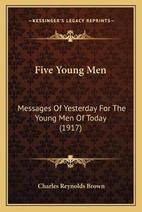 Cover image for Five Young Men: Messages of Yesterday for the Young Men of Today (1917)