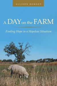 Cover image for A Day on the Farm: Finding Hope in a Hopeless Situation