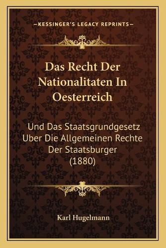 Das Recht Der Nationalitaten in Oesterreich: Und Das Staatsgrundgesetz Uber Die Allgemeinen Rechte Der Staatsburger (1880)