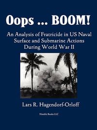 Cover image for Oops! Boom! An Analysis of Fratricide in US Naval Surface and Submarine Forces in World War II