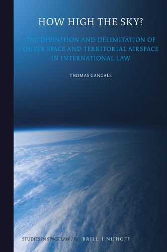 Cover image for How High the Sky?: The Definition and Delimitation of Outer Space and Territorial Airspace in International Law