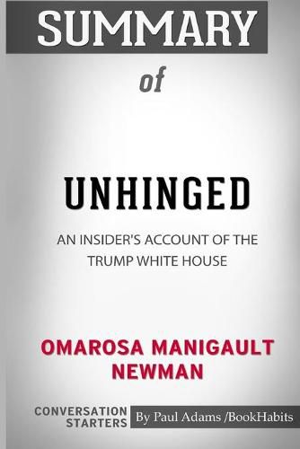 Summary of Unhinged: An Insider's Account of the Trump White House by Omarosa Manigault Newman: Conversation Starters