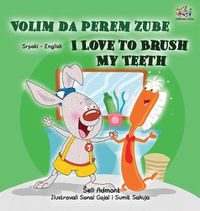 Cover image for I Love to Brush My Teeth (Serbian English Bilingual Children's Book -Latin Alphabet)